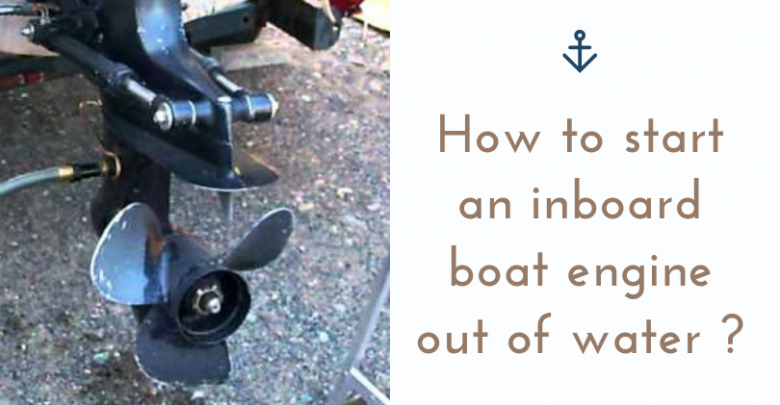 How to start an inboard boat engine out of water